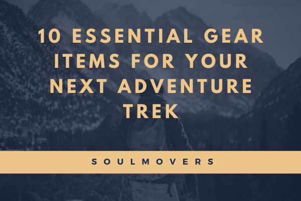 10 Essential Gear Items for Your Next Adventure Trek